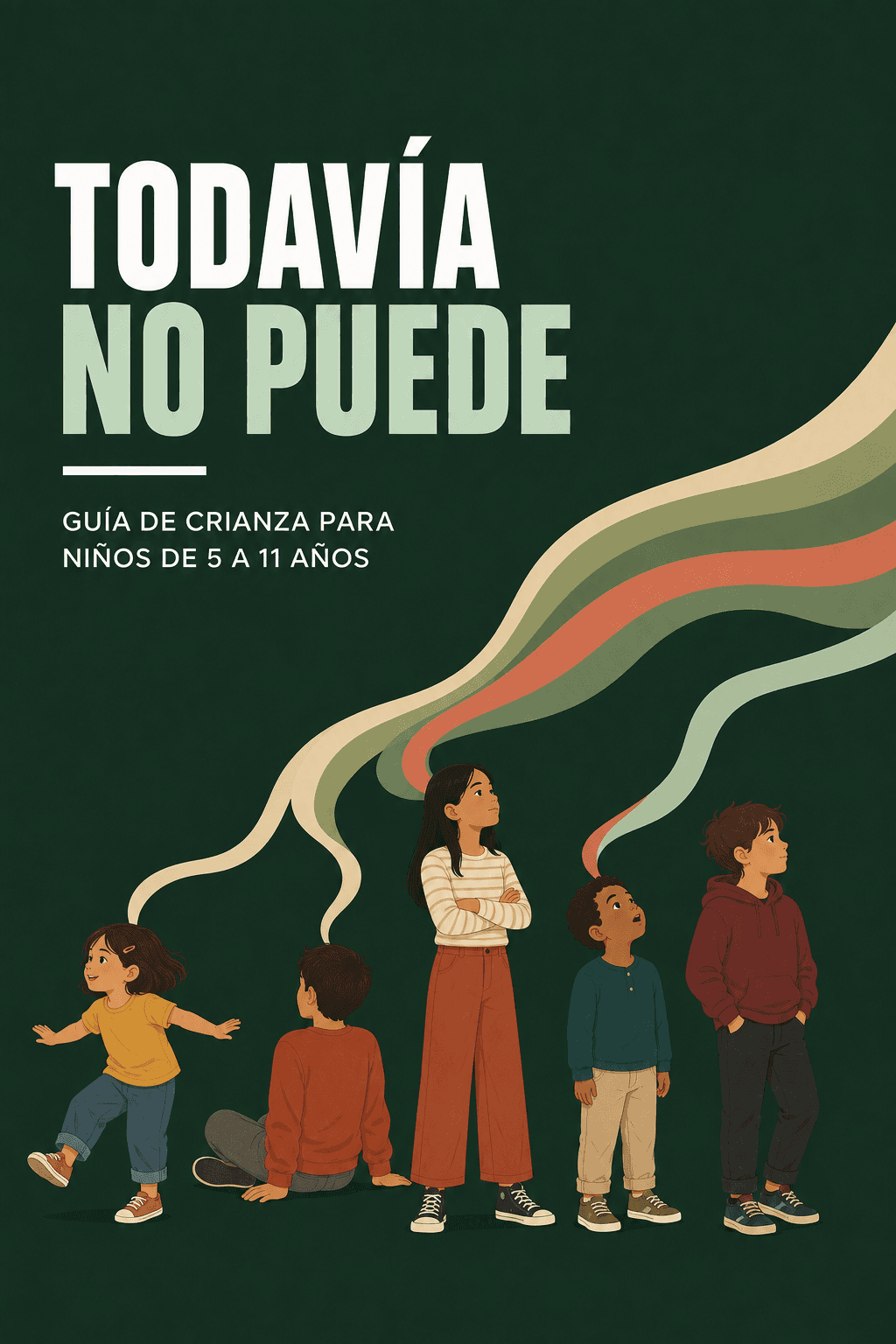 Todavía No Puede. Guía de crianza para niños de 5 a 11 años